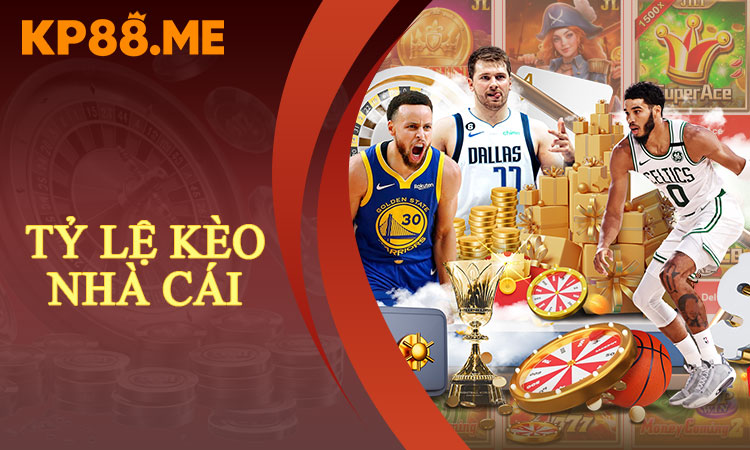 Tỷ Lệ Kèo Nhà Cái